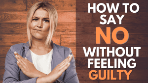 How to say 'no' without feeling guilty